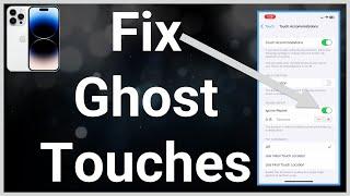 How To Fix Ghost Touches On iPhone