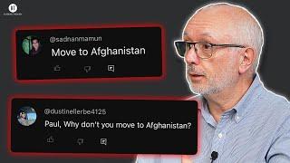 "Paul, Why don't you move to Afghanistan?"