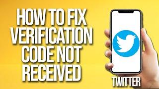 How To Fix Twitter Verification Code Not Received