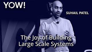 The Joy of Building Large Scale Systems • Suhail Patel • YOW! 2023