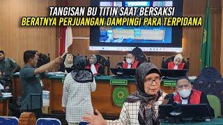 TANGIS BU TITIN BERSAKSI DI SIDANG PK 6 TERP1DANA | UNGKAP BERATNYA DAMPINGI PARA TERP1DANA