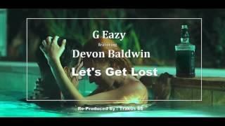 G-Eazy - Let's Get Lost ft Devon Baldwin [Instrumental with HOOK] [Re-Prod by Trakus88]