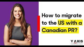 How to migrate to the US with a Canadian PR?