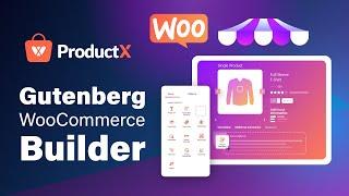 Introducing the New Gutenberg WooCommerce Builder Addon for ProductX