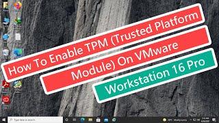 How To Add or Enable TPM (Trusted Platform Module) In VMware Workstation 16 Pro