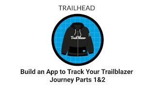 [TRAILHEAD] - Build an App to Track Your Trailblazer Journey Part 1 & 2