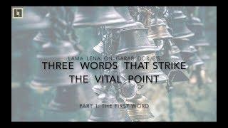 The 1st Word of Garab Dorje - Lama Lena on "The 3 Words That Strike The Vital Point"