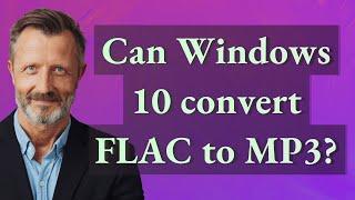 Can Windows 10 convert FLAC to MP3?