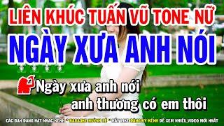 Karaoke Liên Khúc Tuấn Vũ Ngày Xưa Anh Nói ( Tone Nữ ) Nhạc Sống Mới | Huỳnh Lê