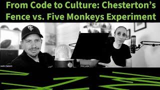 From Code to Culture: Chesterton’s Fence vs. Five Monkeys Experiment