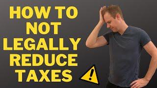 How to NOT Legally Reduce Your Taxes (Common tax optimization mistakes)