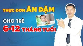 Thực đơn ăn dặm cho trẻ 6 -12 tháng | Dược sĩ Trương Minh Đạt