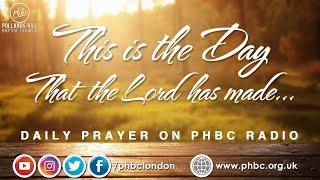 13th January 2025. This is the Day the Lord has Made | Morning Prayer @ PHBC