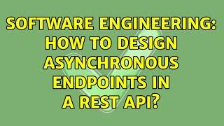 Software Engineering: How to design asynchronous endpoints in a REST API? (2 Solutions!!)