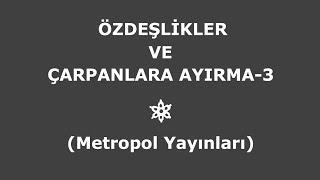 YÖS MAT-1(ÖZDEŞLİKLER VE ÇARPANLARA AYIRMA,Metropol Yayınları)