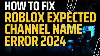 Fix Roblox Expected Channel name Error in 2024