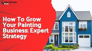 How To Grow Your Painting Business: Expert Strategy