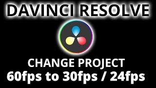 DAVINCI RESOLVE: Change Project 60fps to 30fps / 24fps