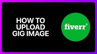 How To Upload Gig Image On Fiverr Tutorial