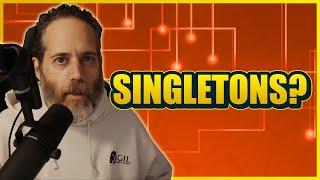 Why I don't hate Singletons?