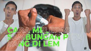 DIY HACK : Cara melepas sambungan pipa yang di Lem #flaminkgosh