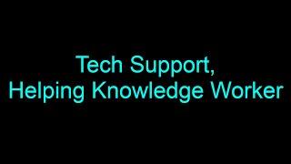 Tech Support, Helping Knowledge Worker install Software