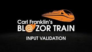 Blazor Input Validation: Carl Franklin's Blazor Train ep 32