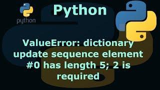 Python ValueError: dictionary update sequence element #0 has length 5; 2 is required