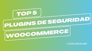 Los 5 mejores Plugins de seguridad para WooCommerce | +COMUNICAWEB