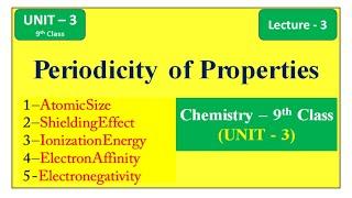 Periodicity of Properties -Unit 3 (Lecture -3)|Chemistry 9th Class