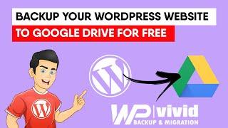 How To BackUp Your Wordpress Website To Google Drive For Free | WPvivid