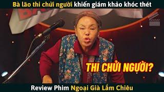 [Review Phim] Bà Lão 85 Tuổi Tham Gia Cuộc Thi Mắng Chửi Khiến Ban Giám Khảo Phải Khóc Thét