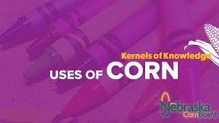 Uses Of Corn - Kernels of Knowledge