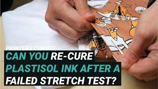 Can you re-cure plastisol ink after a stretch test has failed? | Printers Corner Ep34