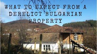 What to expect from a rural DERELICT Bulgarian property! (in our experience)