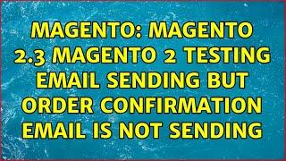 Magento: Magento 2.3 Magento 2 Testing Email Sending But Order Confirmation Email Is Not Sending