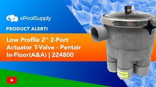 Product Alert for Low Profile 2" 2-Port Actuator T-Valve - Pentair In-Floor(A&A) | 224800