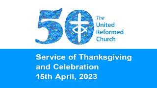 The United Reformed Church 50th Anniversary Service of Thanksgiving and Celebration