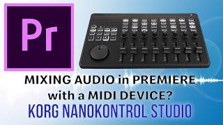 Mixing Audio in Premiere with the Korg NanoKontrol Studio!