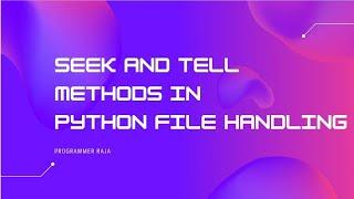 Seek() and tell() methods in file handling || Tutorial #40