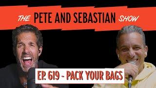 "Pack Your Bags" | EP 619 : The Pete and Sebastian Show | "Full Episode"