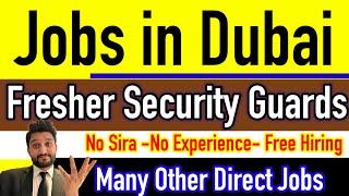 Fresher Security Guard Jobs In Dubai | Many Other Dubai Jobs for Freshers | No Experience | No Sira