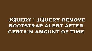 jQuery : jQuery remove bootstrap alert after certain amount of time