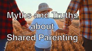 Myths and Truths about Shared Parenting and Child Well Being