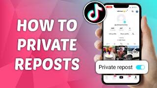 How to Hide Reposts on TikTok - Private Reposted Videos on TikTok