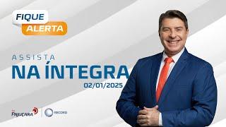 FIQUE ALERTA 02/01/2025 na íntegra | TV Pajuçara