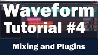 Tracktion Waveform Tutorial (Part 4) – Mixing, Signal Routing, and Plugins