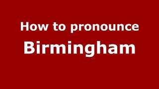 How to Pronounce Birmingham - PronounceNames.com