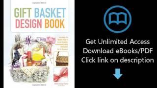 Gift Basket Design Book: Everything You Need To Know To Create Beautiful, Professional-Looking Gift
