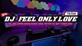 DJ FEEL ONLY LOVE REMIX VIRAL TIKTOK TERBARU 2023 FULL BASS || DJ FALLING DOWN DOWN SOUND ADIT FVNKY